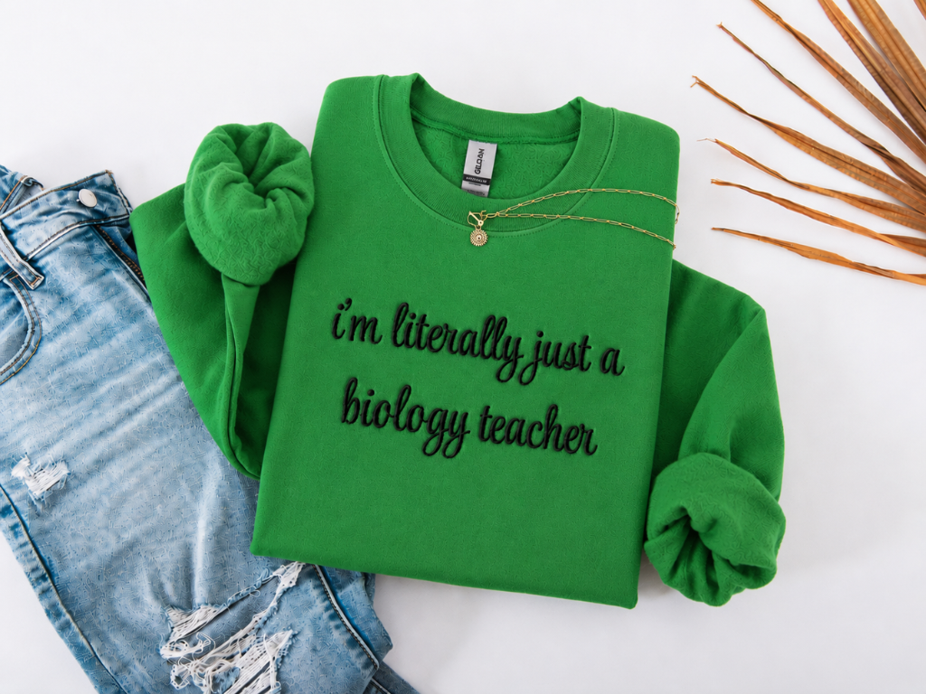 I'm Literally Just a Biology Teacher Crewneck Embroidered