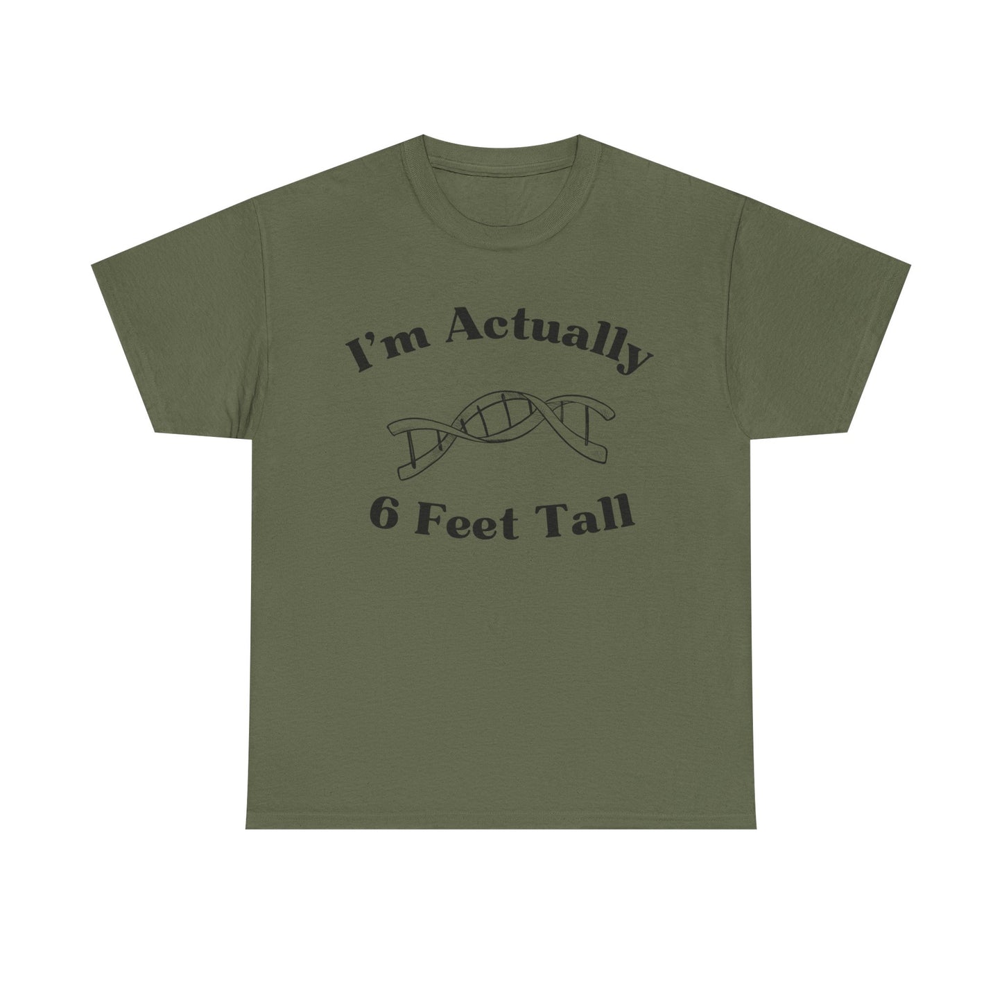 I'm Actually 6 Feet Tall Shirt