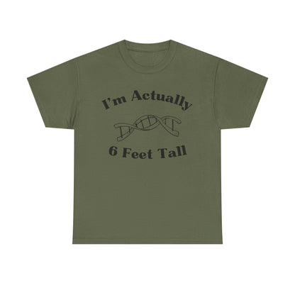 I'm Actually 6 Feet Tall Shirt