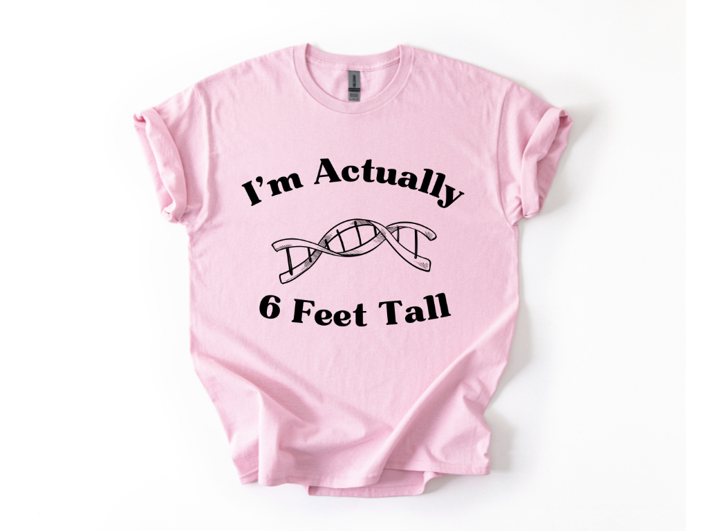 I'm Actually 6 Feet Tall Shirt