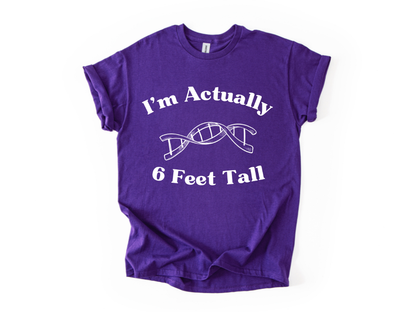 I'm Actually 6 Feet Tall Shirt