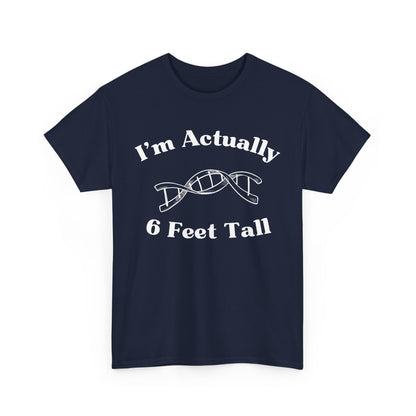 I'm Actually 6 Feet Tall Shirt