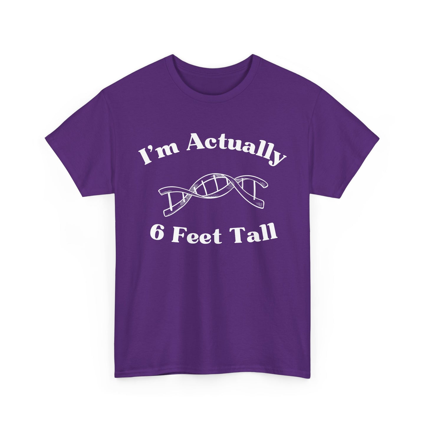 I'm Actually 6 Feet Tall Shirt