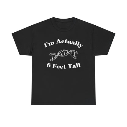 I'm Actually 6 Feet Tall Shirt