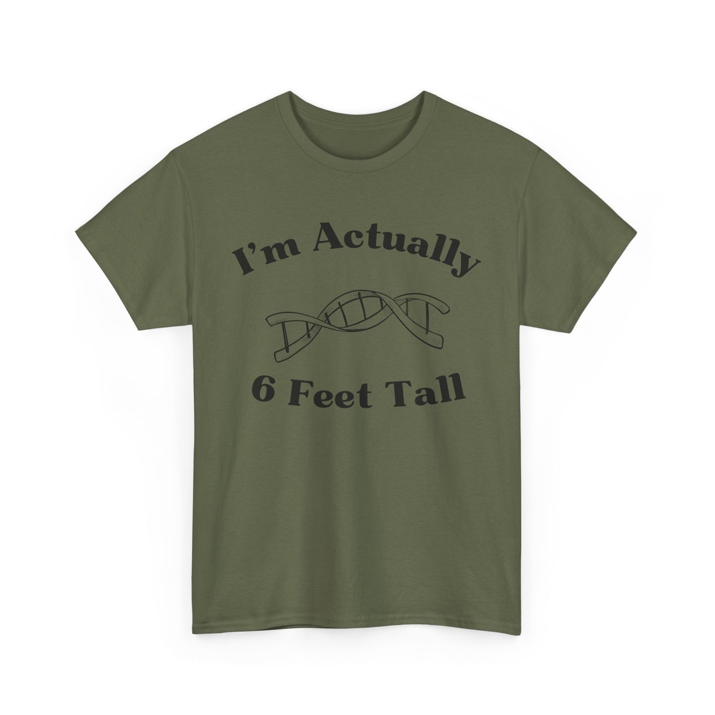 I'm Actually 6 Feet Tall Shirt