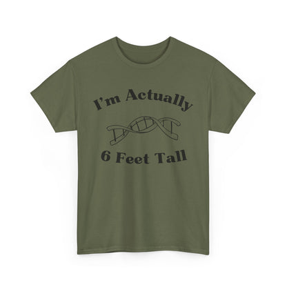 I'm Actually 6 Feet Tall Shirt