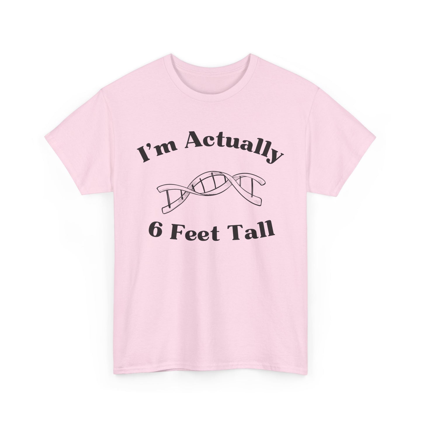 I'm Actually 6 Feet Tall Shirt