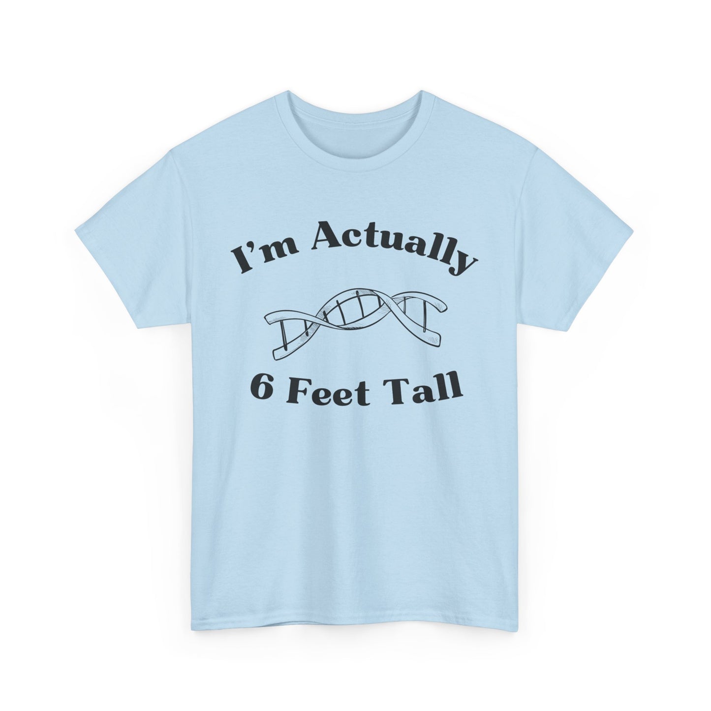 I'm Actually 6 Feet Tall Shirt