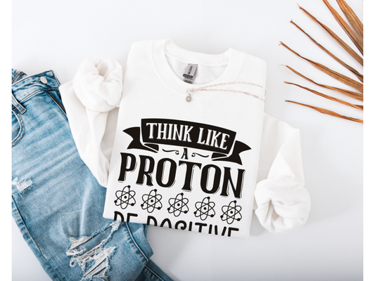 Think Like A Proton Be Positive Crewneck