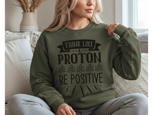 Think Like A Proton Be Positive Crewneck
