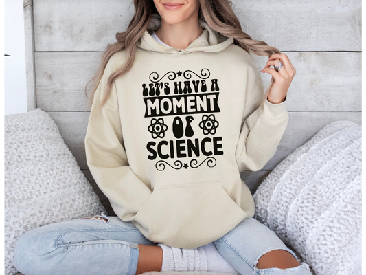 Let's Have A Moment Of Science Hoodie