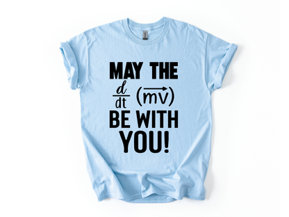 May the Force be With You T-Shirt