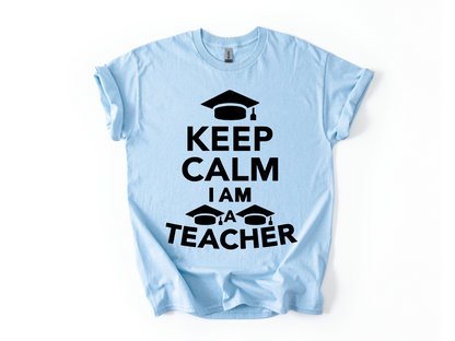 Keep Calm I Am a Teacher T-Shirt