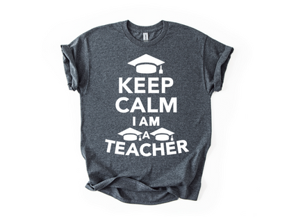 Keep Calm I Am a Teacher T-Shirt