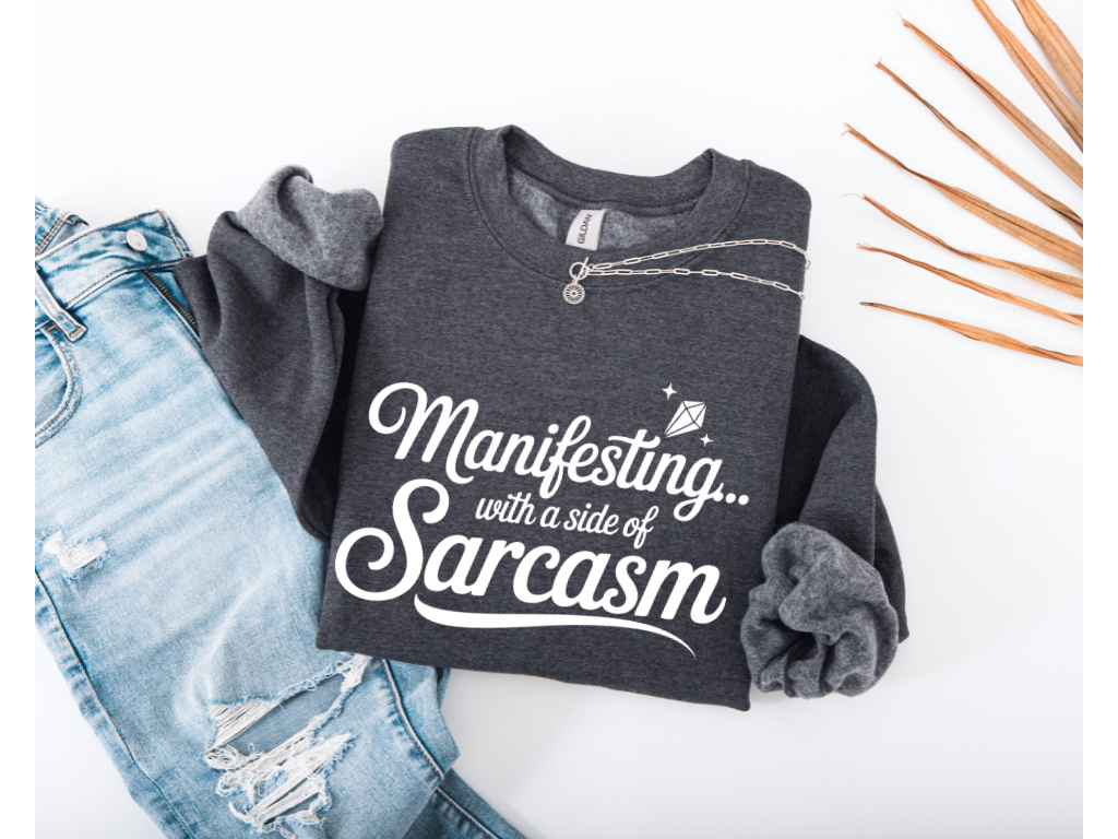 Manifesting with a Side of Sarcasm Crewneck