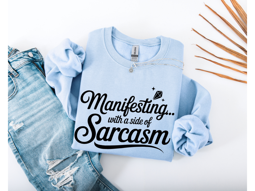 Manifesting with a Side of Sarcasm Crewneck