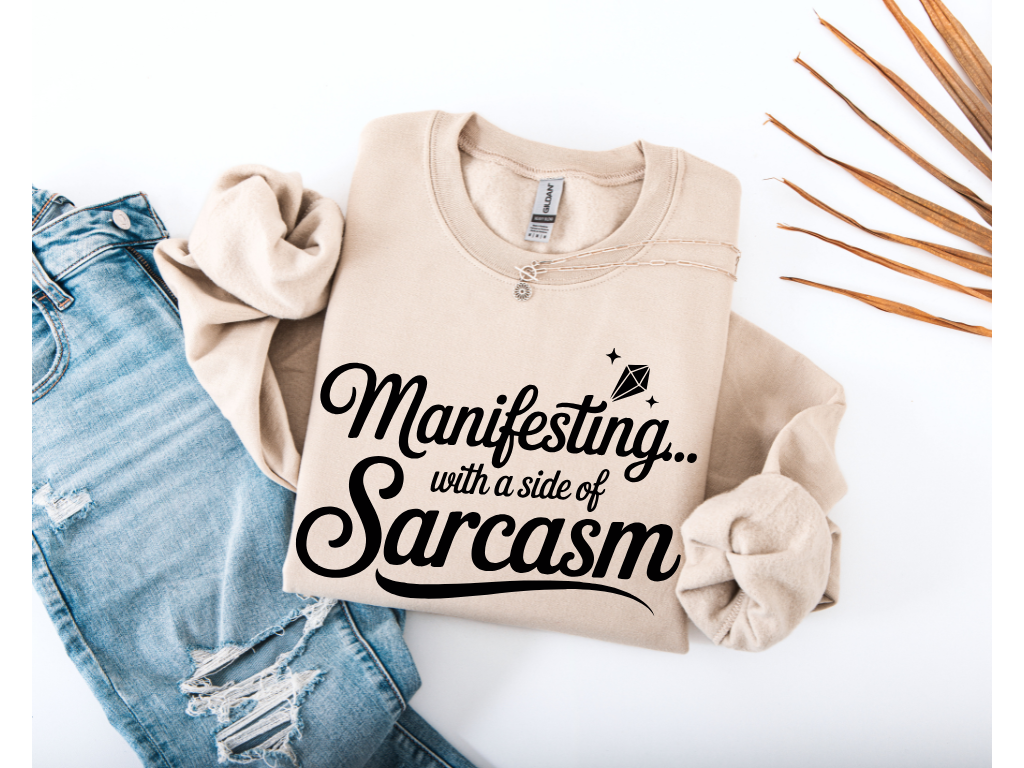 Manifesting with a Side of Sarcasm Crewneck