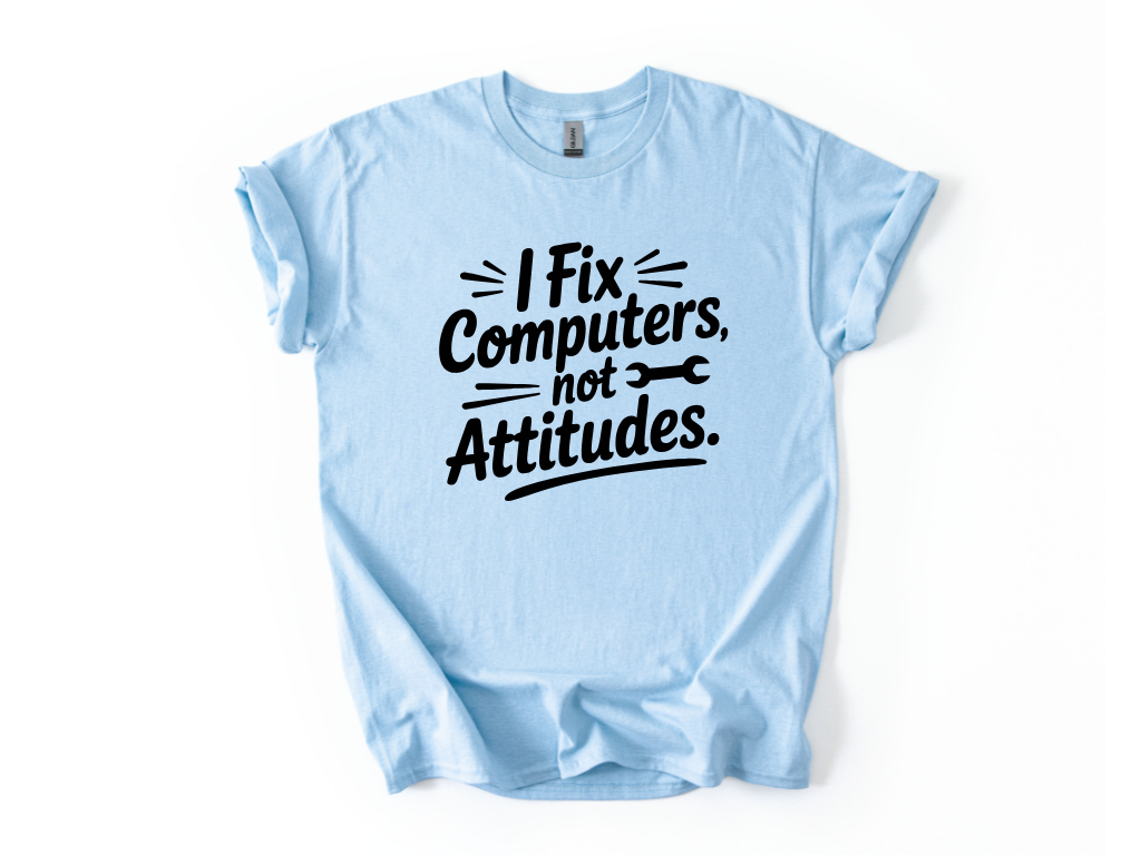 I Fix Computers Not Attitudes T-Shirt