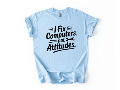 I Fix Computers Not Attitudes T-Shirt