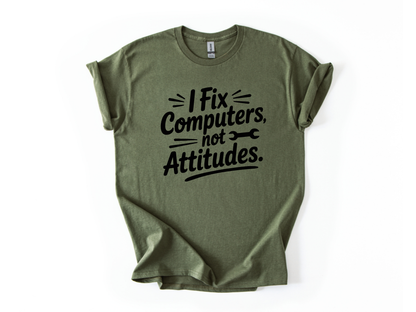I Fix Computers Not Attitudes T-Shirt