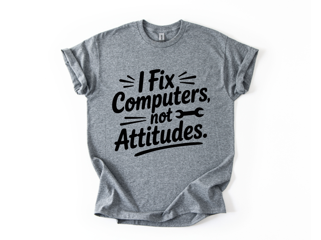 I Fix Computers Not Attitudes T-Shirt