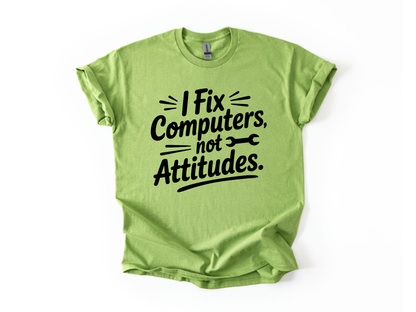 I Fix Computers Not Attitudes T-Shirt