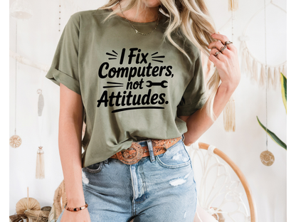 I Fix Computers Not Attitudes T-Shirt