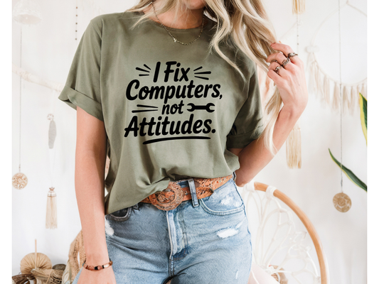 I Fix Computers Not Attitudes T-Shirt