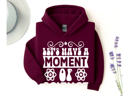 Let's Have A Moment Of Science Hoodie