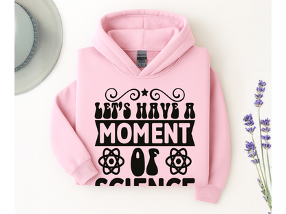 Let's Have A Moment Of Science Hoodie