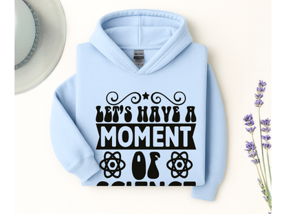Let's Have A Moment Of Science Hoodie