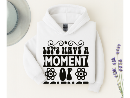 Let's Have A Moment Of Science Hoodie