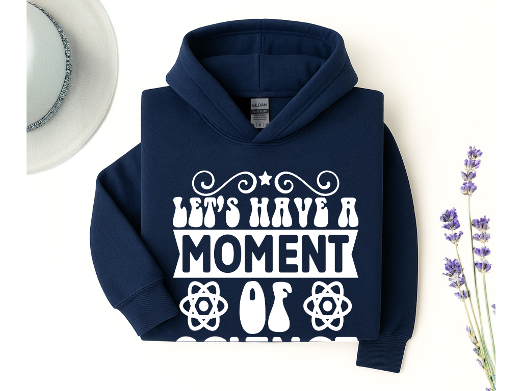 Let's Have A Moment Of Science Hoodie