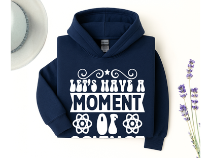 Let's Have A Moment Of Science Hoodie