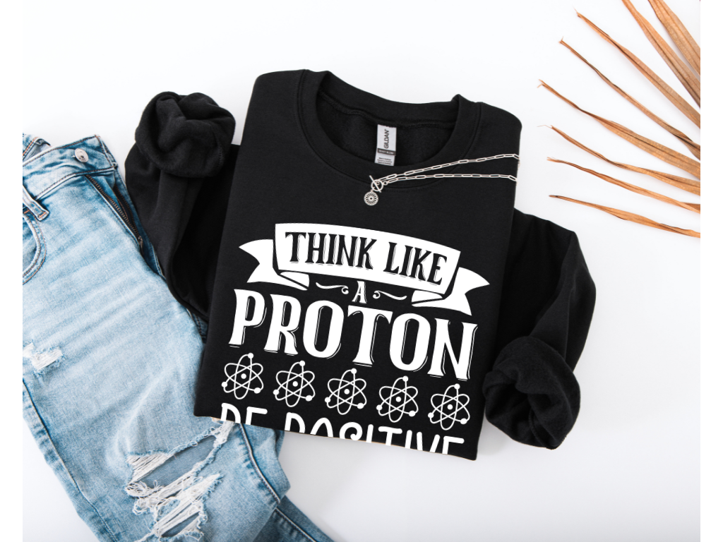 Think Like A Proton Be Positive Crewneck