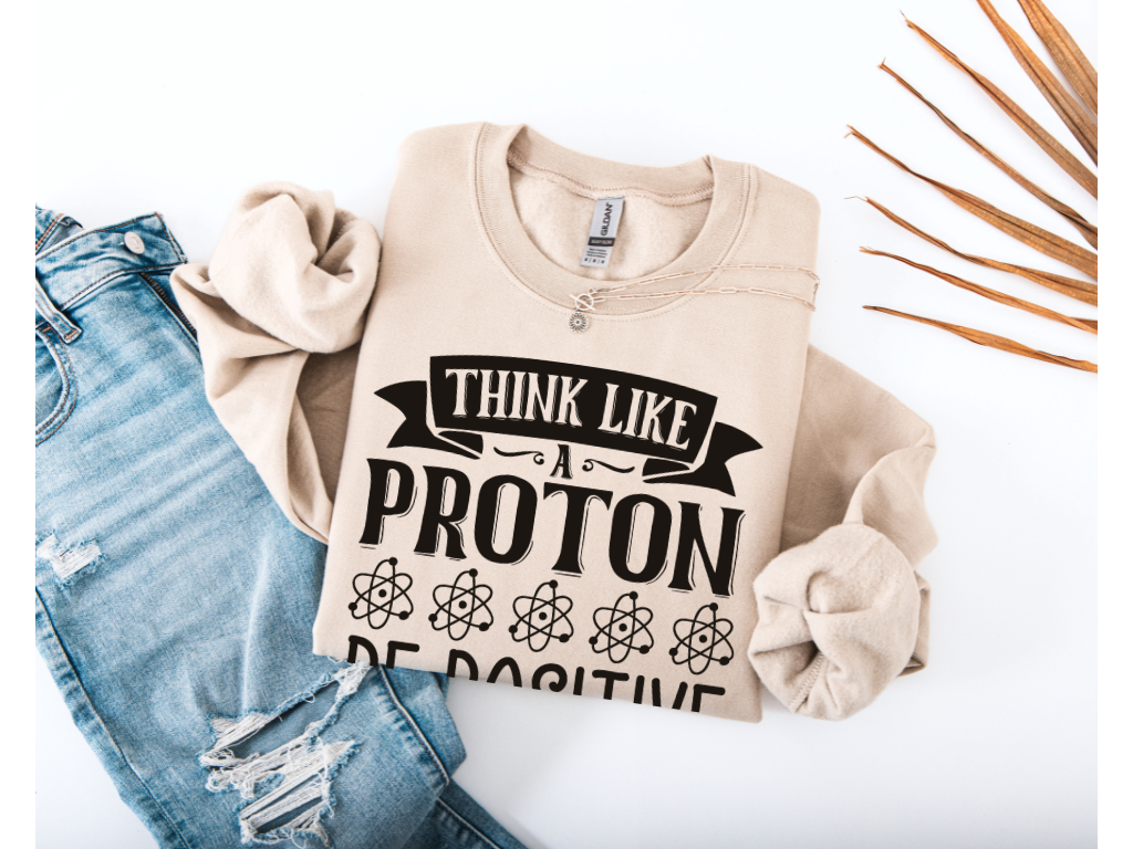 Think Like A Proton Be Positive Crewneck
