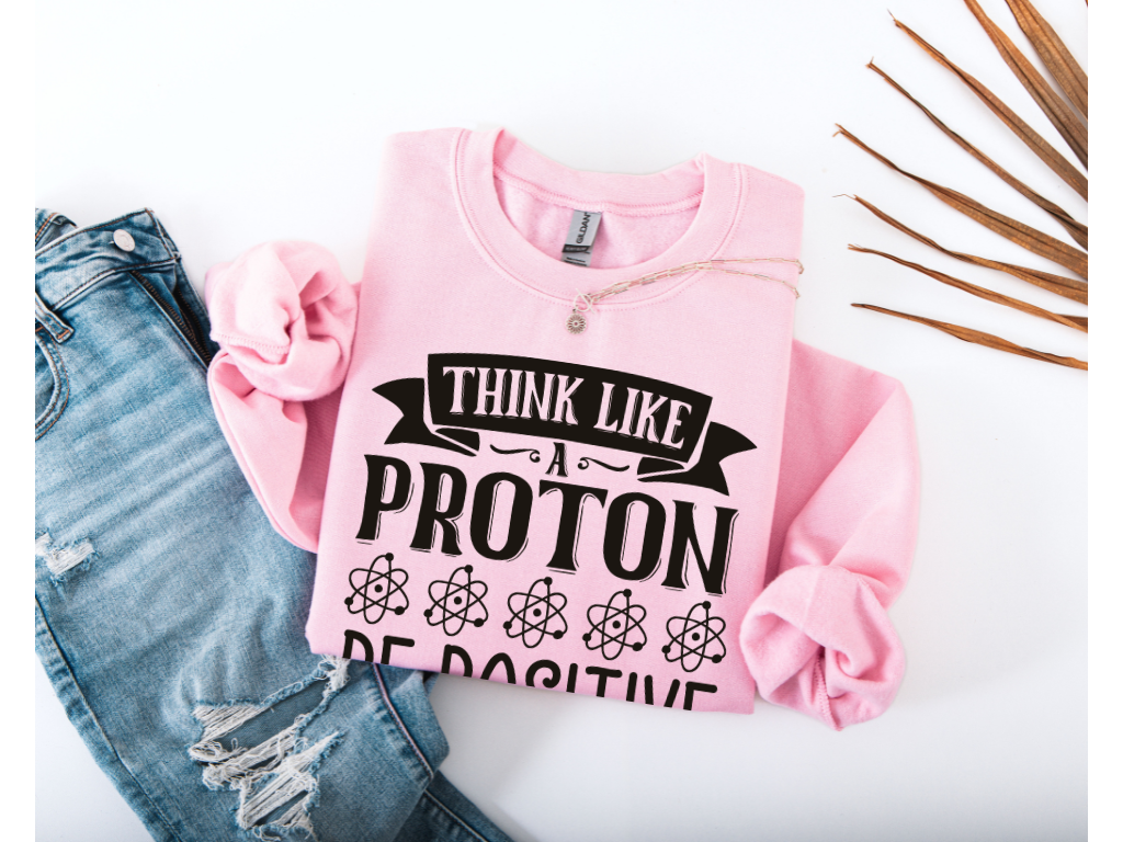 Think Like A Proton Be Positive Crewneck
