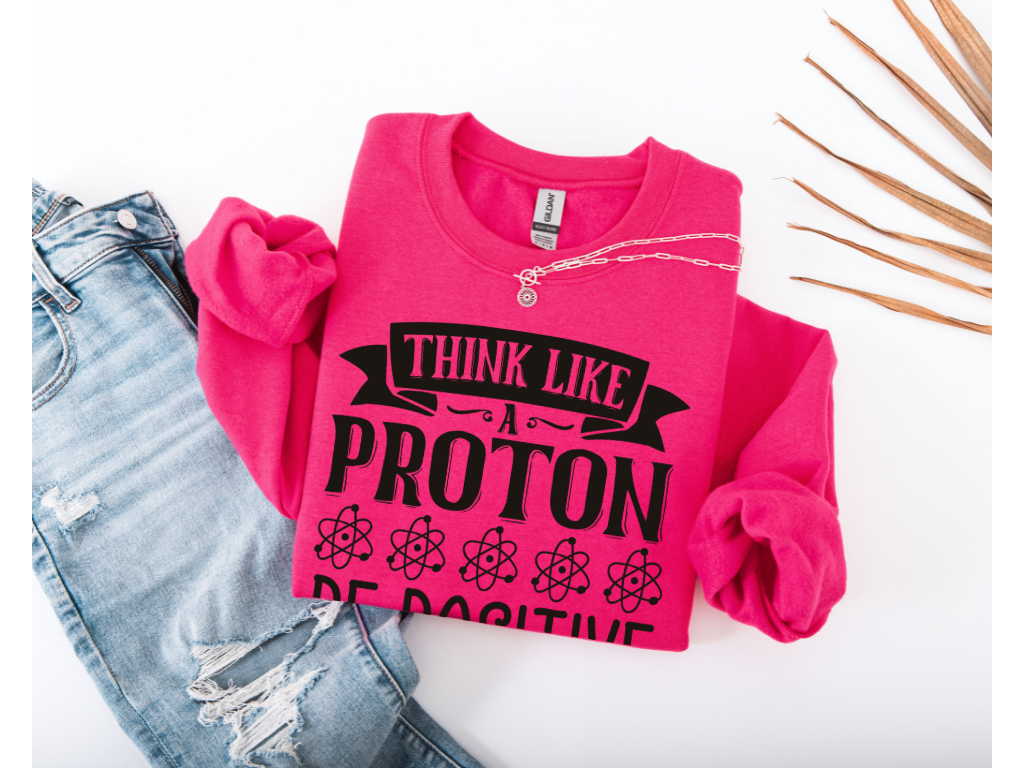 Think Like A Proton Be Positive Crewneck