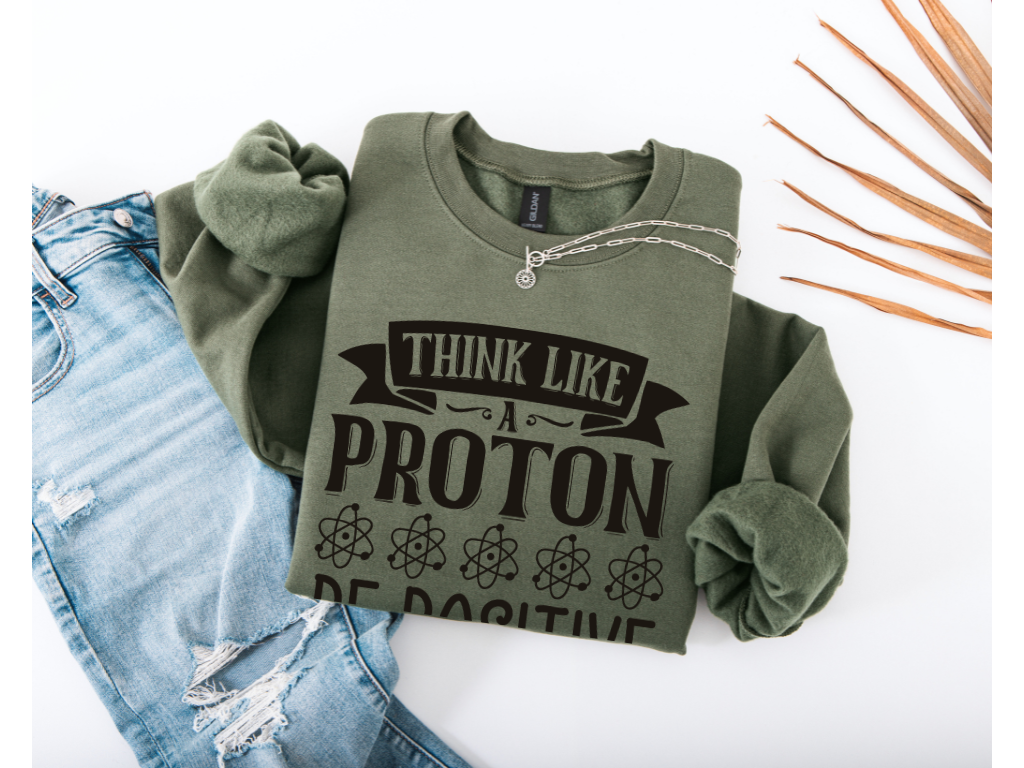 Think Like A Proton Be Positive Crewneck