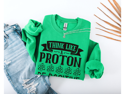 Think Like A Proton Be Positive Crewneck