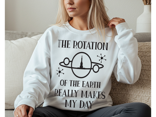 The Rotation of the Earth Really Makes My Day Crewneck