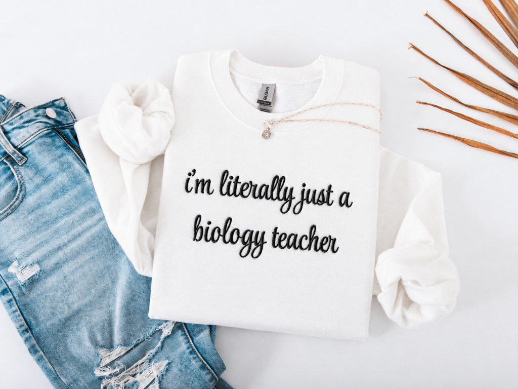 I'm Literally Just a Biology Teacher Crewneck Embroidered