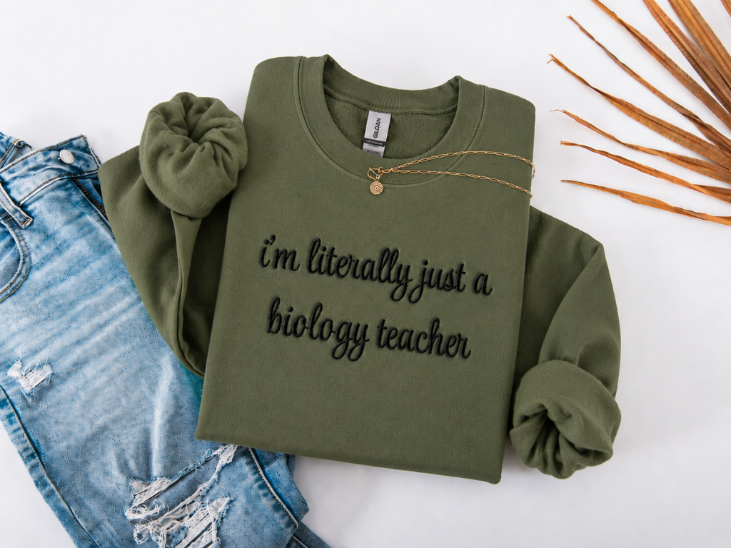 I'm Literally Just a Biology Teacher Crewneck Embroidered