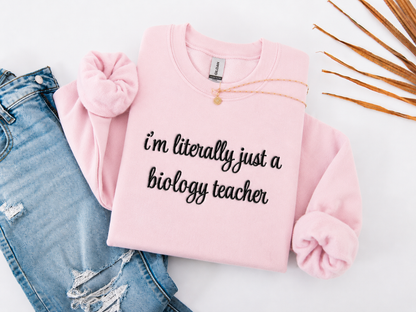 I'm Literally Just a Biology Teacher Crewneck Embroidered