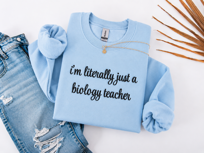 I'm Literally Just a Biology Teacher Crewneck Embroidered