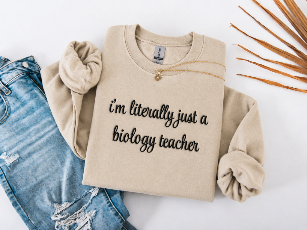 I'm Literally Just a Biology Teacher Crewneck Embroidered