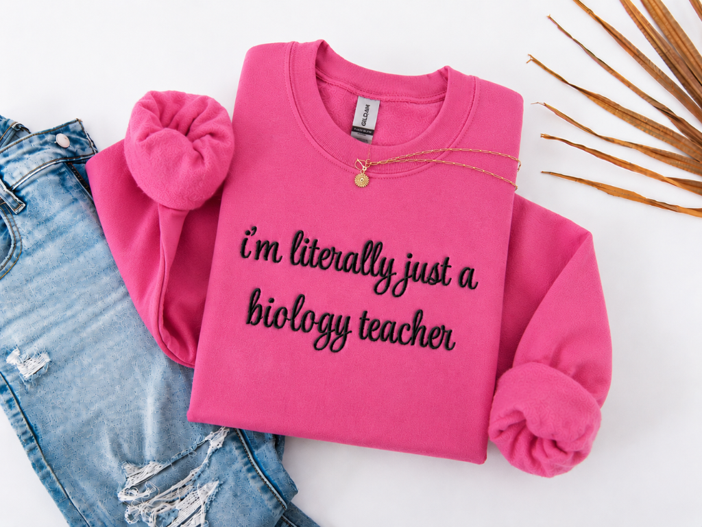 I'm Literally Just a Biology Teacher Crewneck Embroidered