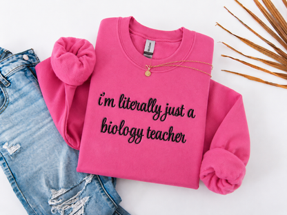 I'm Literally Just a Biology Teacher Crewneck Embroidered