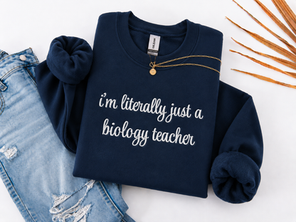 I'm Literally Just a Biology Teacher Crewneck Embroidered