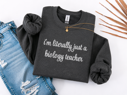 I'm Literally Just a Biology Teacher Crewneck Embroidered